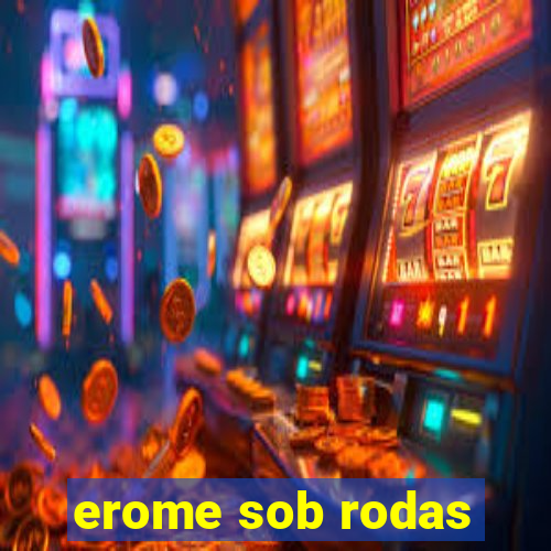 erome sob rodas